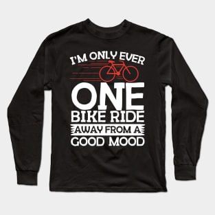 One Bike Ride Away From A Good Mood Cycling Long Sleeve T-Shirt